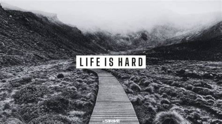 Life can be hard but it leads you to another path.